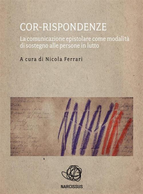 Cover of the book Cor-rispondenze - la comunicazione epistolare come modalità di sostegno alle persone in lutto by Nicola Ferrari, Nicola Ferrari