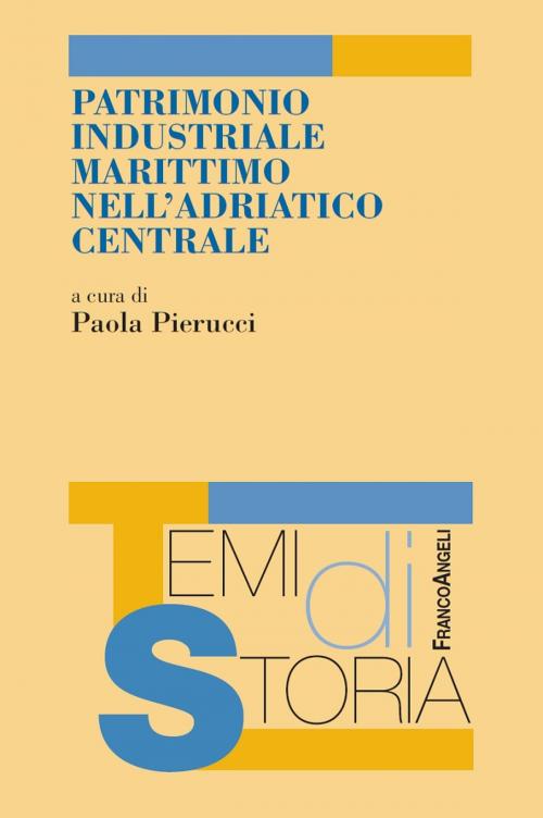Cover of the book Patrimonio industriale marittimo nell'Adriatico centrale by AA. VV., Franco Angeli Edizioni