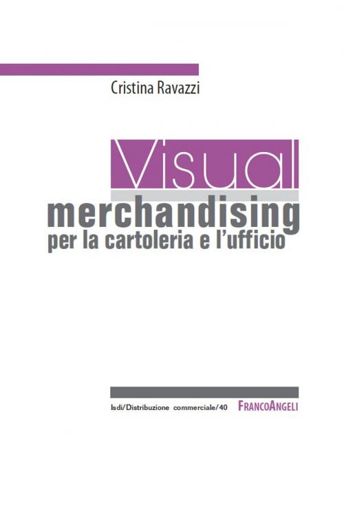Cover of the book Visual merchandising per la cartoleria e l'ufficio by Cristina Ravazzi, Franco Angeli Edizioni