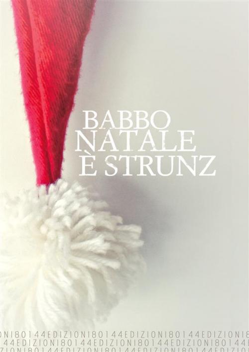 Cover of the book Babbo Natale è strunz by AA. VV., 80144 Edizioni