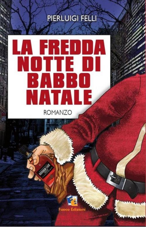 Cover of the book La fredda notte di Babbo Natale by Pierluigi Felli, Fuoco Edizioni
