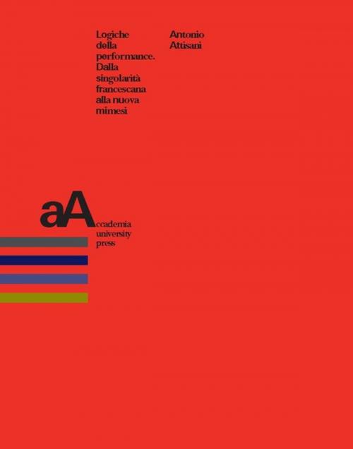 Cover of the book Logiche della performance by Antonio Attisani, Accademia University Press