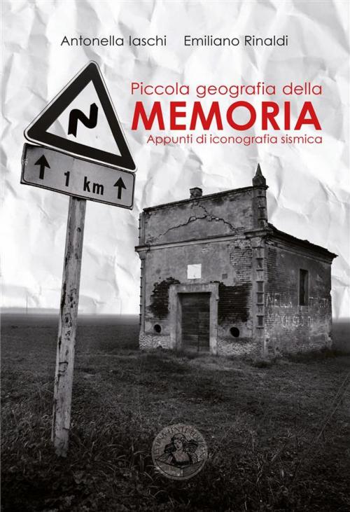 Cover of the book Piccola geografia della memoria by Antonella Iaschi, Emiliano Rinaldi, Festina Lente Edizioni