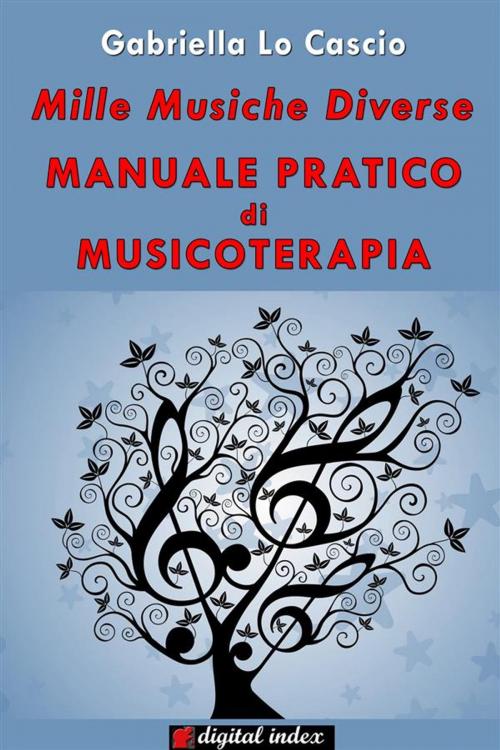 Cover of the book Mille musiche diverse - Manuale pratico di Musicoterapia by Gabriella Lo Cascio, Digital Index
