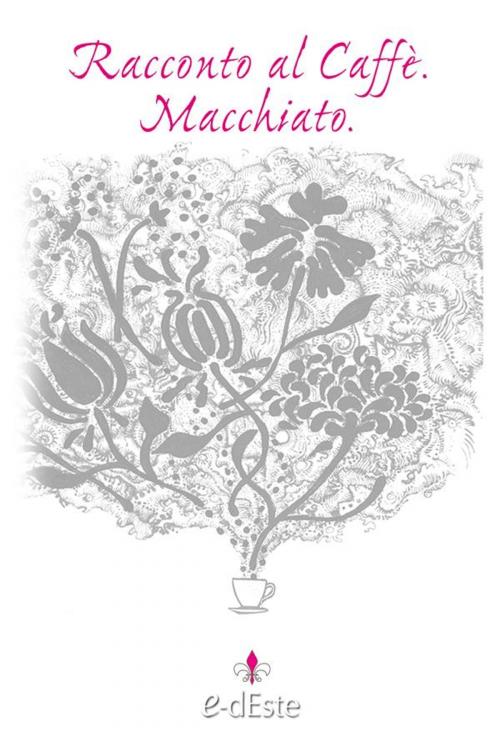 Cover of the book Racconto al Caffè. Macchiato. by AA. VV., Edizioni dEste