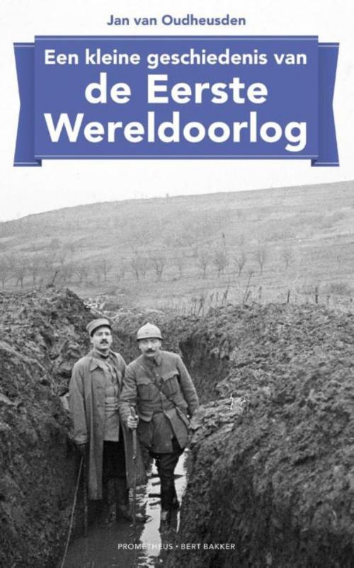 Cover of the book Een kleine geschiedenis van de Eerste Wereldoorlog by J.L.G. van Oudheusden, Prometheus, Uitgeverij