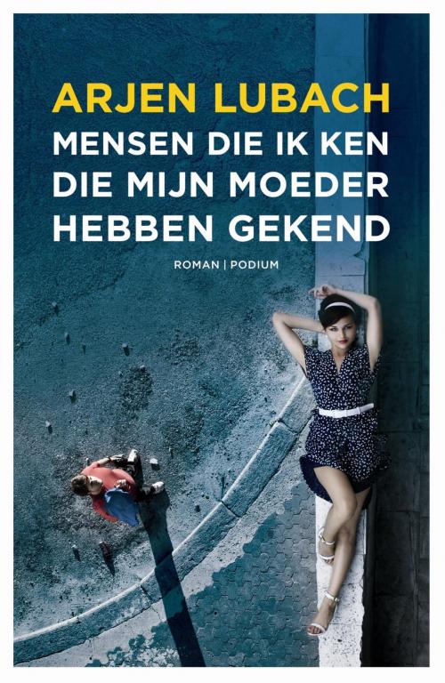 Cover of the book Mensen die ik ken die mijn moeder hebben gekend by Arjen Lubach, Podium b.v. Uitgeverij
