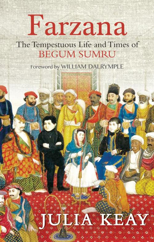 Cover of the book Farzana: The Tumultous Life and Times of Begum Sumru by Julia Keay, HarperCollins Publishers India