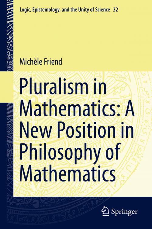 Cover of the book Pluralism in Mathematics: A New Position in Philosophy of Mathematics by Michèle Friend, Springer Netherlands