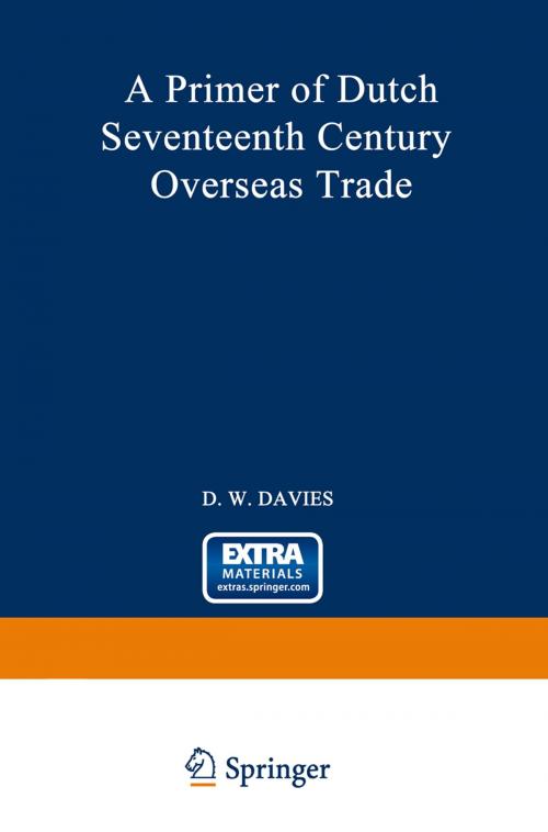 Cover of the book A Primer of Dutch Seventeenth Century Overseas Trade by David William Davies, Springer Netherlands