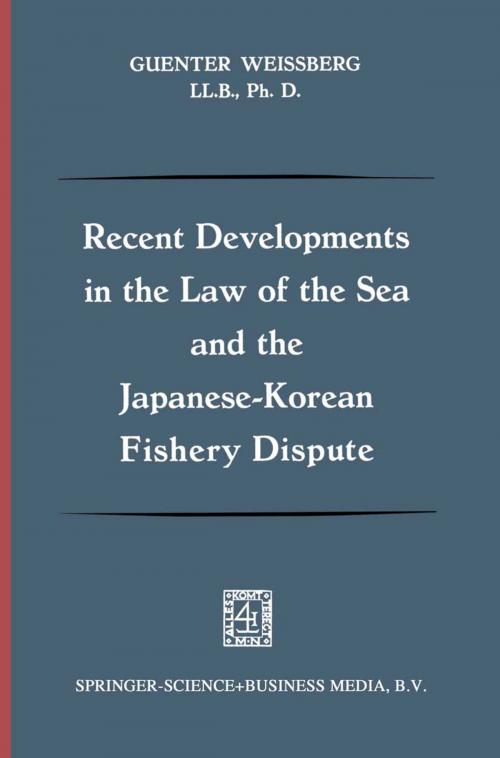 Cover of the book Recent Developments in the Law of the Sea and the Japanese-Korean Fishery Dispute by Guenter Weissberg, Springer Netherlands