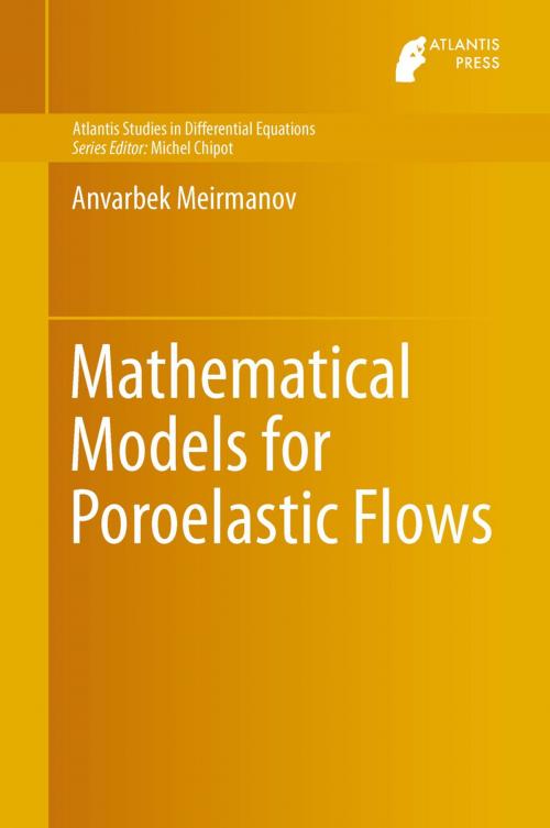 Cover of the book Mathematical Models for Poroelastic Flows by Anvarbek Meirmanov, Atlantis Press