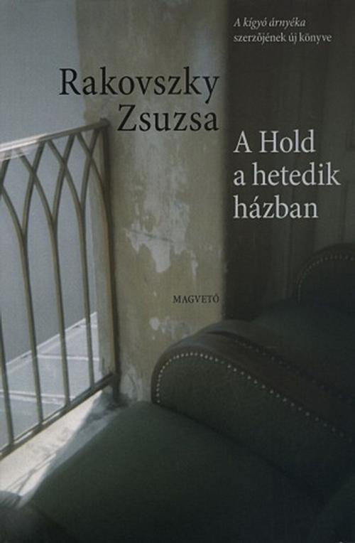 Cover of the book A Hold a hetedik házban by Rakovszky Zsuzsa, Magvető