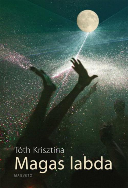 Cover of the book Magas labda by Tóth Krisztina, Magvető