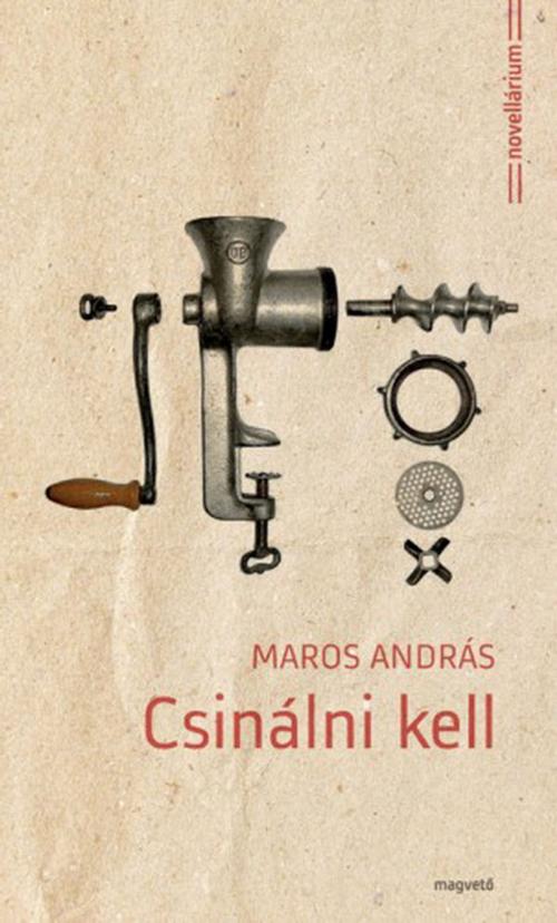 Cover of the book Csinálni kell by Maros András, Magvető Kiadó