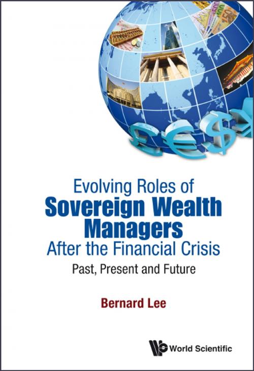 Cover of the book Evolving Roles of Sovereign Wealth Managers After the Financial Crisis by Bernard Lee, World Scientific Publishing Company
