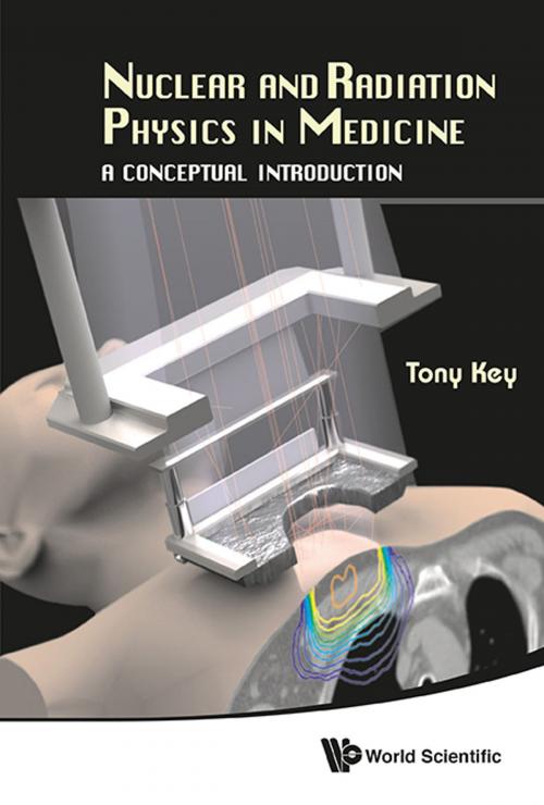 Cover of the book Nuclear and Radiation Physics in Medicine by Tony Key, World Scientific Publishing Company