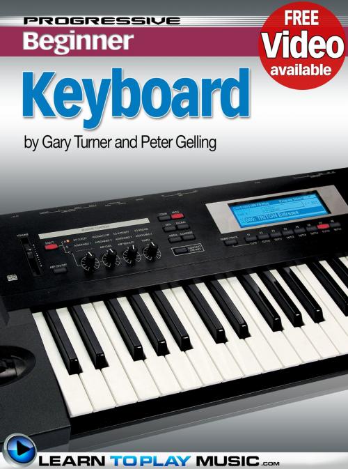 Cover of the book Keyboard Lessons for Beginners by LearnToPlayMusic.com, Gary Turner, Peter Gelling, LearnToPlayMusic.com