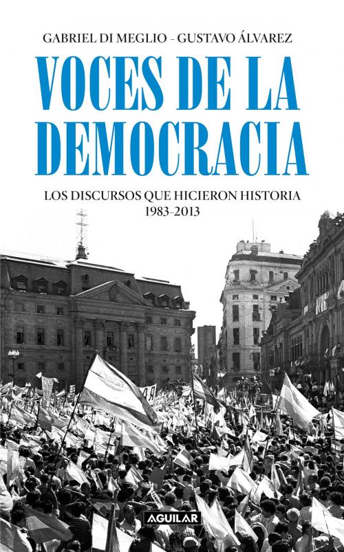 Cover of the book Voces de la democracia by Gabriel Di Meglio, Gustavo Álvarez, Penguin Random House Grupo Editorial Argentina