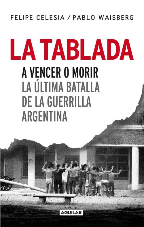 Cover of the book La Tablada by Pablo Waisberg, Felipe Celesia, Penguin Random House Grupo Editorial Argentina