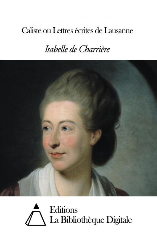 Cover of the book Caliste ou Lettres écrites de Lausanne by Isabelle de Charrière, Editions la Bibliothèque Digitale