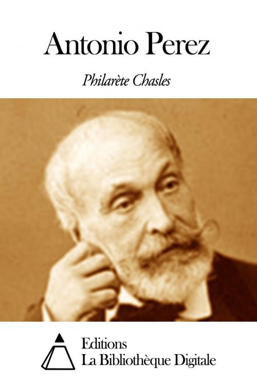 Cover of the book Antonio Perez by Philarète Chasles, Editions la Bibliothèque Digitale