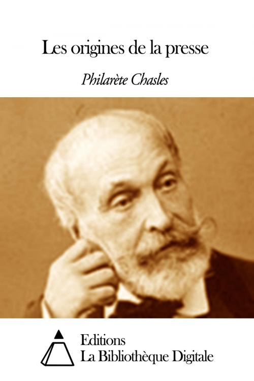 Cover of the book Les origines de la presse by Philarète Chasles, Editions la Bibliothèque Digitale