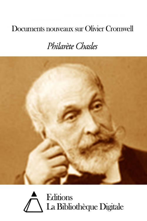 Cover of the book Documents nouveaux sur Olivier Cromwell by Philarète Chasles, Editions la Bibliothèque Digitale