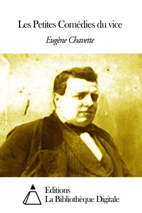 Cover of the book Les Petites Comédies du vice by Eugène Chavette, Editions la Bibliothèque Digitale