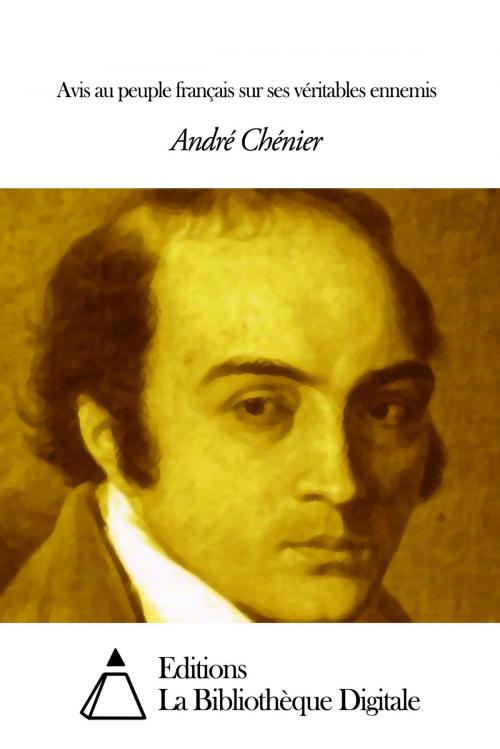 Cover of the book Avis au peuple français sur ses véritables ennemis by André Chénier, Editions la Bibliothèque Digitale