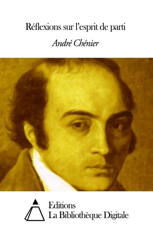 Cover of the book Réflexions sur l’esprit de parti by André Chénier, Editions la Bibliothèque Digitale