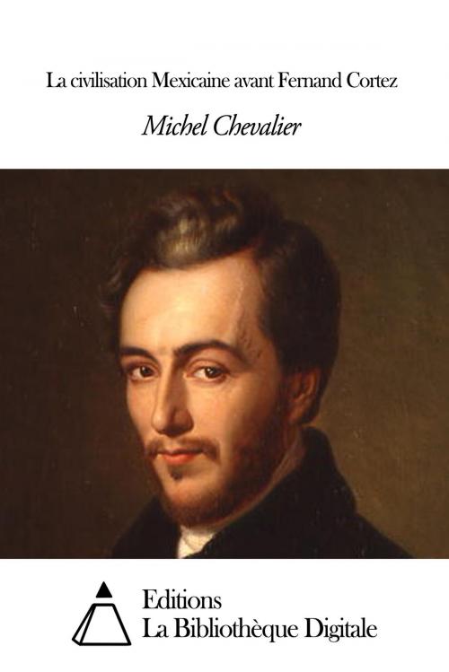 Cover of the book La civilisation Mexicaine avant Fernand Cortez by Michel Chevalier, Editions la Bibliothèque Digitale