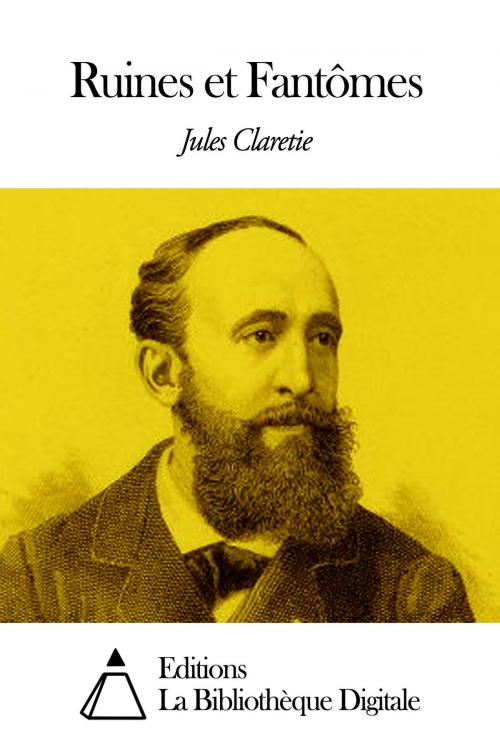 Cover of the book Ruines et Fantômes by Jules Claretie, Editions la Bibliothèque Digitale