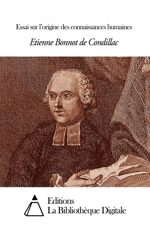 Cover of the book Essai sur l’origine des connaissances humaines by Etienne Bonnot de Condillac, Editions la Bibliothèque Digitale