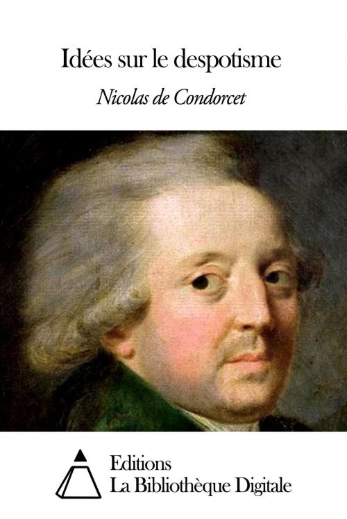 Cover of the book Idées sur le despotisme by Nicolas de Condorcet, Editions la Bibliothèque Digitale
