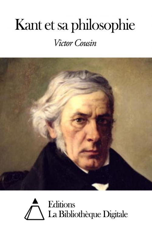 Cover of the book Kant et sa philosophie by Victor Cousin, Editions la Bibliothèque Digitale