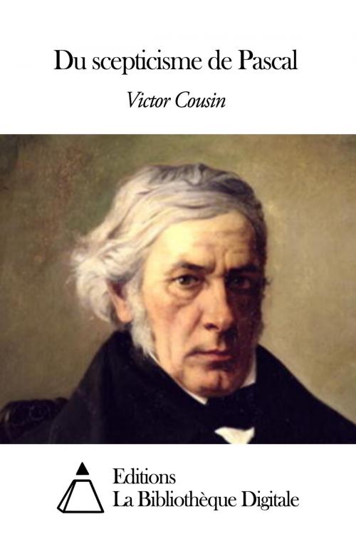 Cover of the book Du scepticisme de Pascal by Victor Cousin, Editions la Bibliothèque Digitale