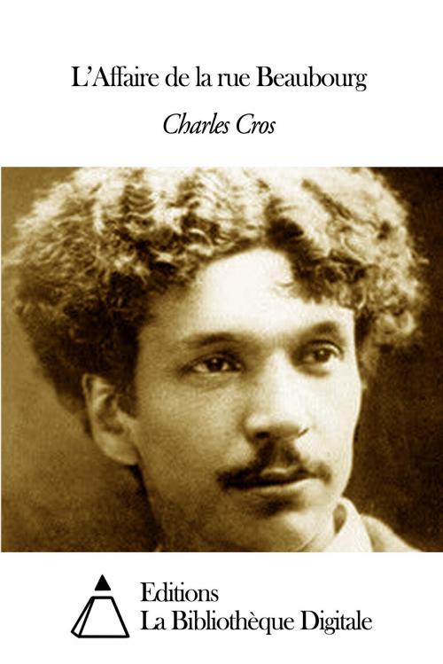 Cover of the book L’Affaire de la rue Beaubourg by Charles Cros, Editions la Bibliothèque Digitale