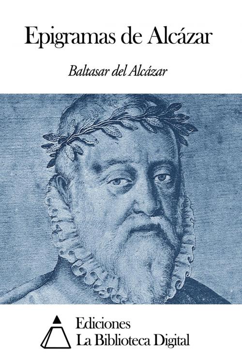 Cover of the book Epigramas de Alcázar by Baltasar del Alcázar, Ediciones la Biblioteca Digital