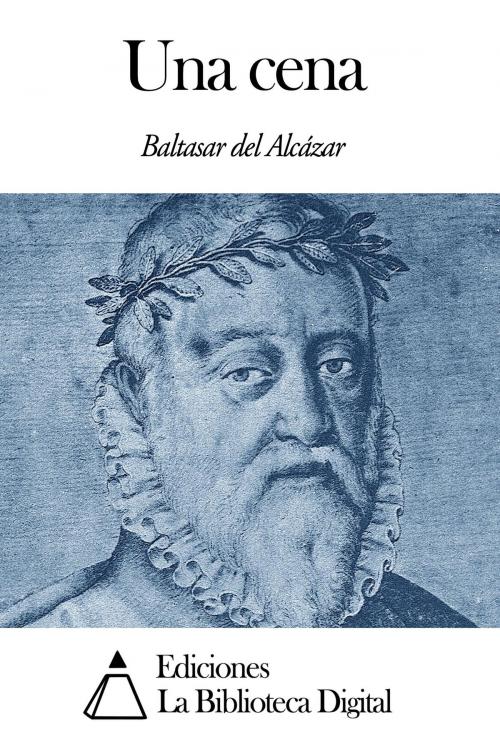 Cover of the book Una cena by Baltasar del Alcázar, Ediciones la Biblioteca Digital