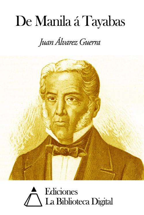 Cover of the book De Manila á Tayabas by Juan Álvarez Guerra, Ediciones la Biblioteca Digital