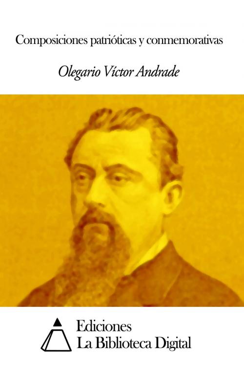 Cover of the book Composiciones patrióticas y conmemorativas by Olegario Víctor Andrade, Ediciones la Biblioteca Digital