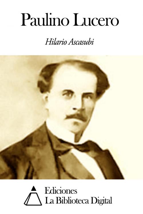 Cover of the book Paulino Lucero by Hilario Ascasubi, Ediciones la Biblioteca Digital