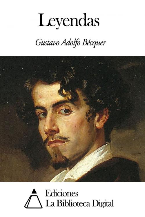Cover of the book Leyendas by Gustavo Adolfo Bécquer, Ediciones la Biblioteca Digital