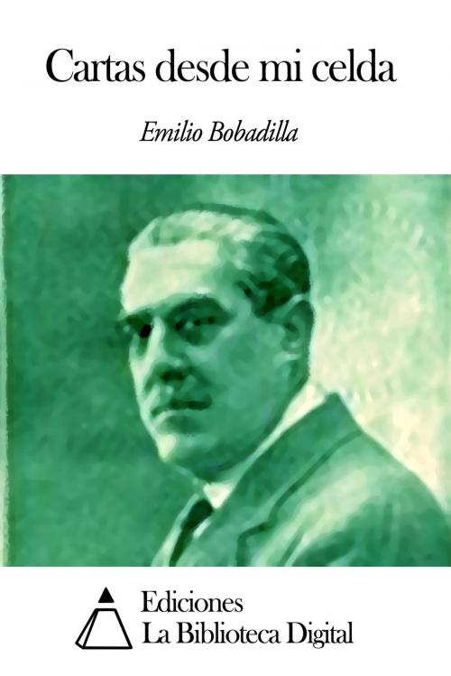 Cover of the book Cartas desde mi celda by Emilio Bobadilla, Ediciones la Biblioteca Digital