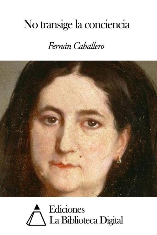 Cover of the book No transige la conciencia by Fernán Caballero, Ediciones la Biblioteca Digital