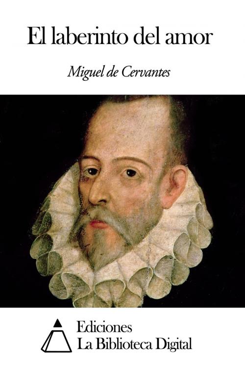 Cover of the book El laberinto del amor by Miguel de Cervantes, Ediciones la Biblioteca Digital