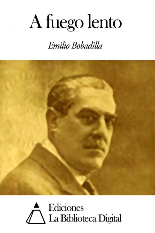 Cover of the book A fuego lento by Emilio Bobadilla, Ediciones la Biblioteca Digital