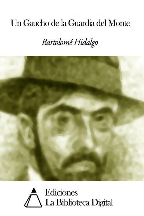 Cover of the book Un Gaucho de la Guardia del Monte by Bartolomé Hidalgo, Ediciones la Biblioteca Digital