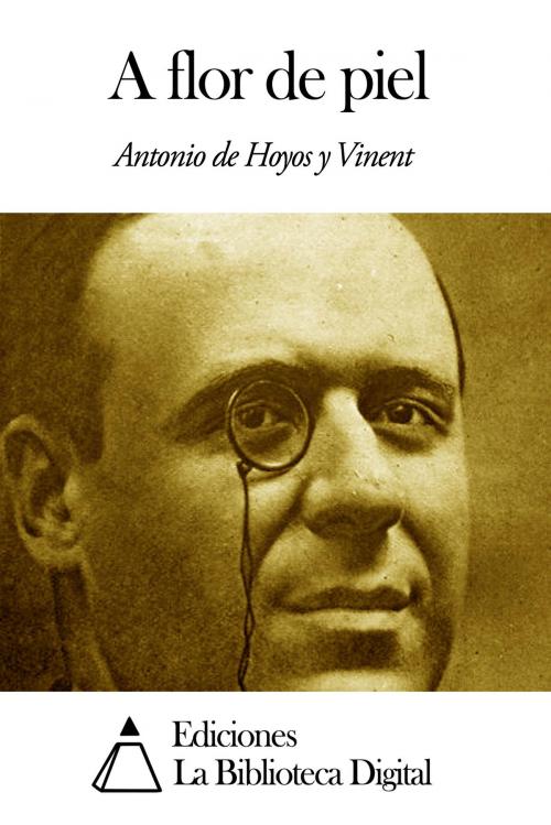 Cover of the book A flor de piel by Antonio de Hoyos y Vinent, Ediciones la Biblioteca Digital